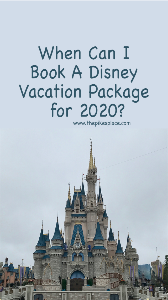 when-can-i-book-a-disney-vacation-package-for-2020-the-pike-s-place